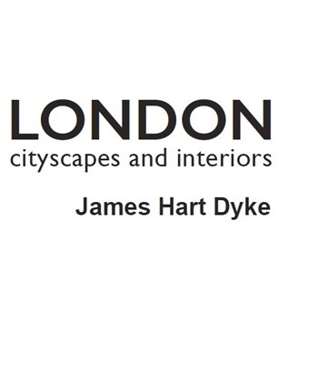 James Hart Dyke London: Cityscapes and Interiors