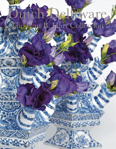 Dutch Delftware The Ivan B. Hart Collection